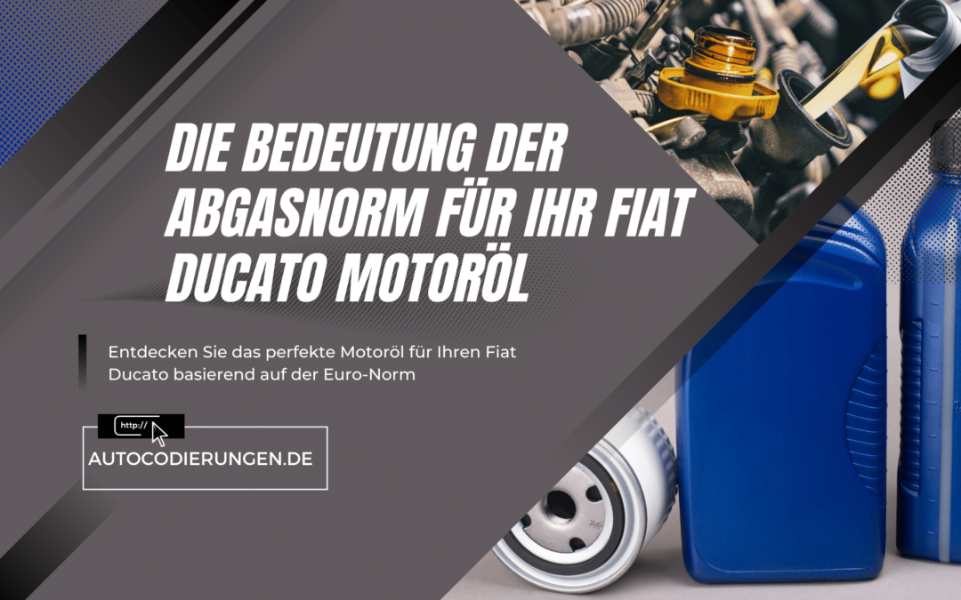Die Bedeutung der Abgasnorm f&uuml;r Ihr Fiat Ducato Motor&ouml;l